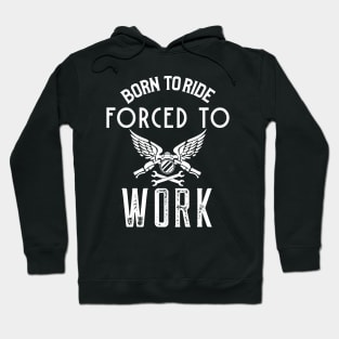 Born To Ride Forced To Work Hoodie